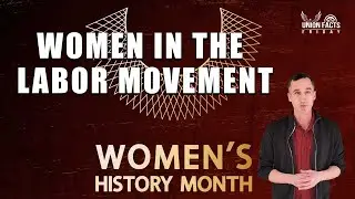 Women in the Labor Movement | Union Facts Friday Episode 28