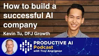 How to build a great AI company – Kevin Tu, DFJ Growth