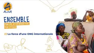 ENSEMBLE : La force d’une ONG internationale | EP 3 | ALIMA