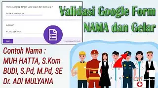 Penjelasan Lengkap, VALIDASI NAMA LENGKAP GELAR DEPAN DAN BELAKANG GOOGLE FORM
