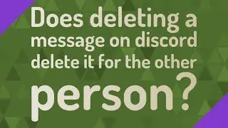 Does deleting a message on discord delete it for the other person?
