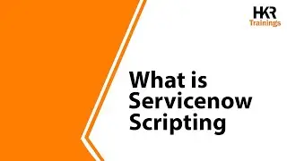 ServiceNow Scripting Tutorials | Scripting in ServiceNow | ServiceNow Scripting Full Course | HKR