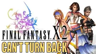 Final Fantasy X-2 Retrospective - Opening the 