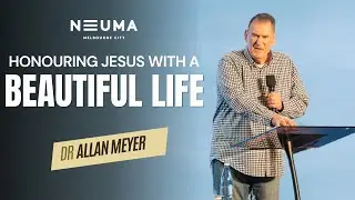 Honouring Jesus with a Beautiful Life | Dr Allan Meyer