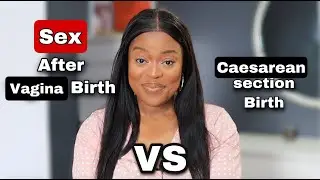 Vagina Expansion, Sex after Vagina birth Vs Cs birth + MORE