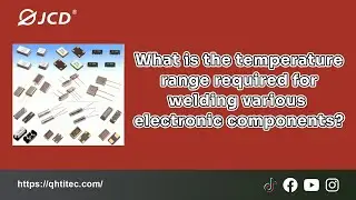 Beginner's guide丨What is the temperature range required for welding various electronic components?