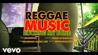 Diligence - Reggae Music Rocking My Bone (Official Video)