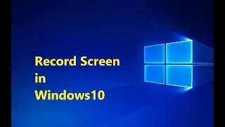 How to Record Screen in windows 10