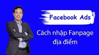 Cách nhập Fanpage địa điểm vào Fanpage chính thức trên Facebook