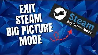 How To Exit Big Picture Mode In Steam (Easiest Way)