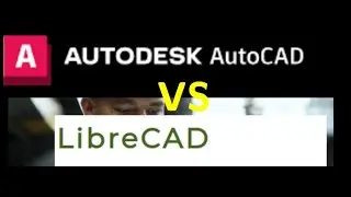 AutoCAD vs LibreCAD, Which one do you choose?