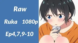 Raw Ruka 1080p Ep4,7,9-10 (ลิ้งใต้คลิป)
