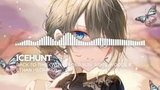 [Nightcore] Icehunt - Back To Time (with Broad Run, Arnie Woods & Ethan Heckard)