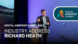 Digital Agrifood Summit 2023: Industry Address - Richard Heath