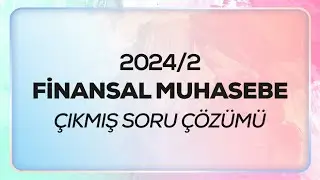 SMMM - SGS - 2024/2 - Finansal Muhasebe Çıkmış Sınav Soruları Çözümü