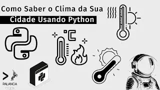 Tutorial Python | Como Saber o Clima da Sua Cidade Usando Python