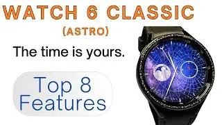 Galaxy Watch 6 Classic Top 8 Features (Astro Edition)