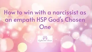 How to win with a narcissist as a sensitive empath HSP God's Chosen One 🌸👑💖