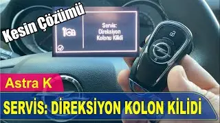 OPEL ASTRA K SERVİS DİREKSİYON KOLON KİLİDİ ARIZASI ve ÇÖZÜMÜ