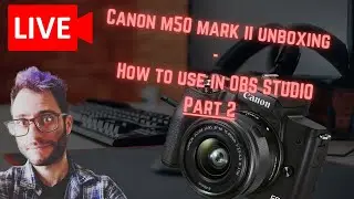 The Streamers Affordable Dream Camera - Canon M50 Mark ii (Part 2)