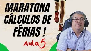 MARATONA DE CÁLCULOS DE FÉRIAS  | AULA 05