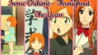 Orihime Inoue - Growing Up Throughout The Years