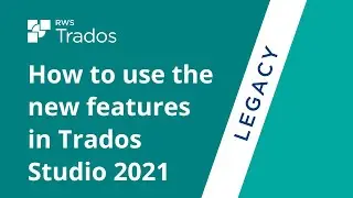 How to use the new features in Trados Studio 2021