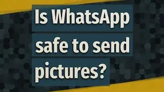 Is WhatsApp safe to send pictures?