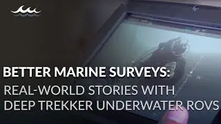 Better Marine Surveys: Real-World Stories with Deep Trekker Underwater ROVs