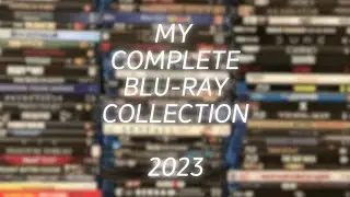 MY COMPLETE BLU-RAY COLLECTION - 2023