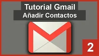 Tutorial Gmail. (Cap. 2) Añadir Contactos a Gmail