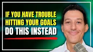 If You Have Trouble Hitting Your Goals Do This Instead