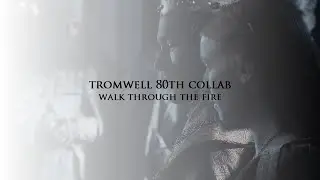 Tromwell 80th Collab - Walk Through The Fire