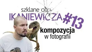 Kompozycja w fotografii - Szklane oko Ikaniewicza #13