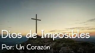 Un Corazón - Dios de Imposibles Letra