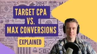 Target CPA vs. Max Conversions: Which One Should You Use?