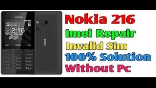 Nokia 216 Imei Repair Invalid Sim solution without pc
