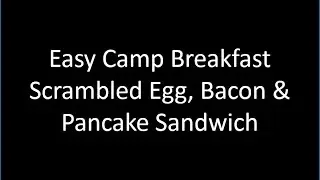 Easy Camp Breakfast - Scrambled Egg, Bacon & Pancake sandwich