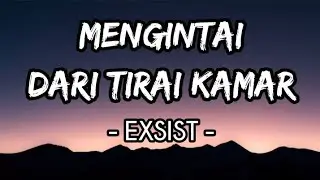 Mengintai Dari Tirai Kamar - Exists (Lirik)