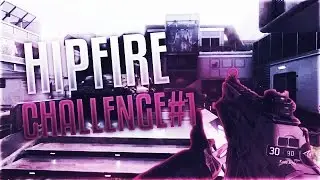 BO3 HIPFIRE CHALLENGE#1