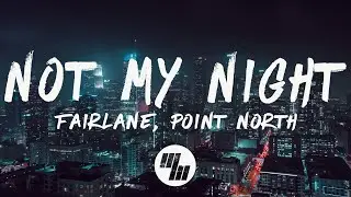 Fairlane & Point North - Not My Night (Lyrics)