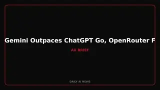 Gemini Outpaces ChatGPT Go, OpenRouter Fusion Debuts,