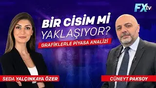 Bir cisim mi yaklaşıyor? Grafiklerle piyasa analizi | Seda Yalçınkaya Özer - Cüneyt Paksoy