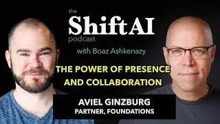 The Power of Presence and Collaboration with Foundations Founding Partner Aviel Ginzburg