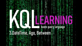 KQL learning series - 3. DateTime Ago Between