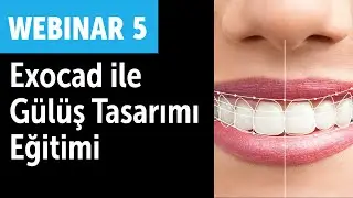 Webinar 5. Exocad ile gülüş tasarımı nasıl yapılır?