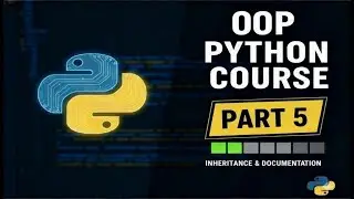 Python (OOP)  Intro to Inheritance & Documentation || Object Oriented Programming in Python Part 5