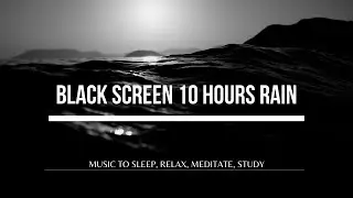 Black Screen 10 Hours Rain - Black Screen Music to Relax, Sleep, Meditate, do Yoga