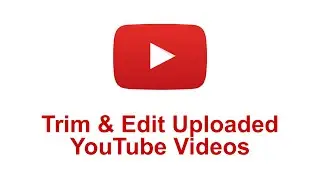 How to Edit Videos uploaded on YouTube