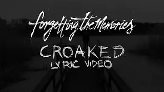Forgetting The Memories - Croaked (Official Lyric Video)